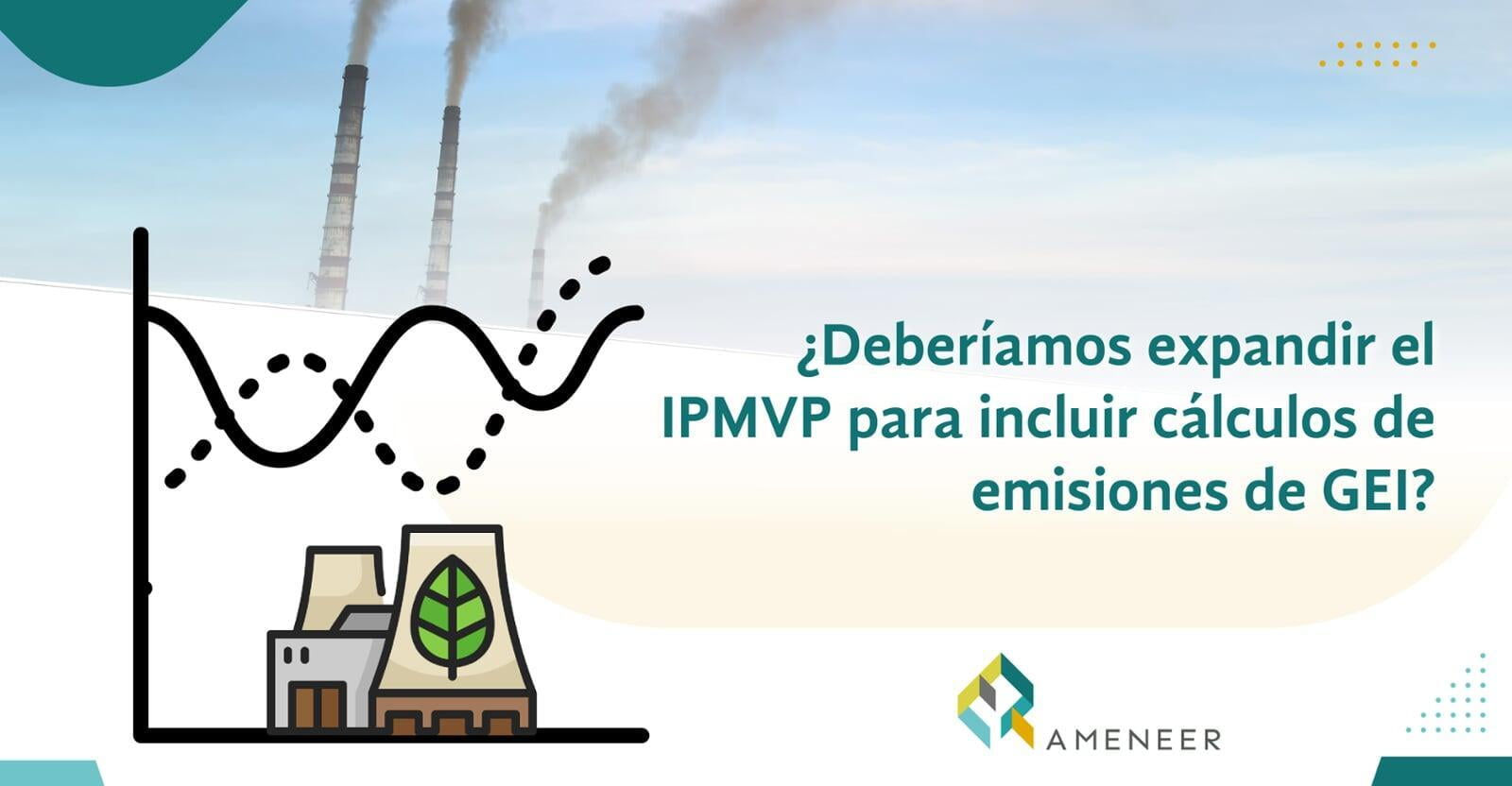 ¿Deberíamos expandir el IPMVP para incluir cálculos de emisiones de GEI? 